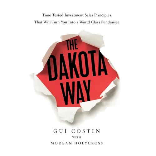 The Dakota Way: Time-Tested Principles That Will Turn You Into a World-Class Fundraiser