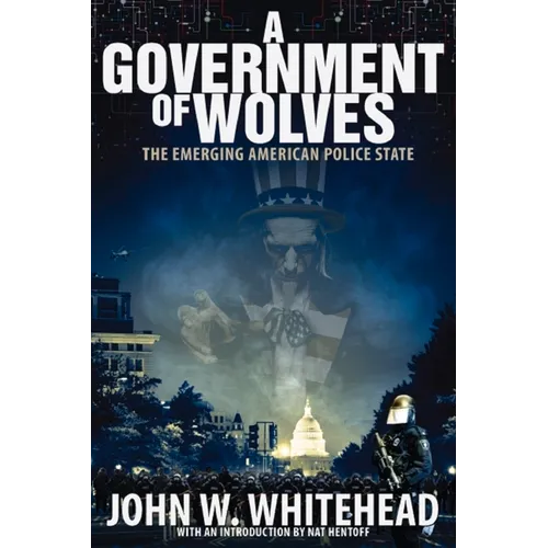 A Government of Wolves: The Emerging American Police State
