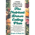 The Nutrient-Dense Eating Plan: A Lifetime Eating Guide to Exceptional Foods for Super Health