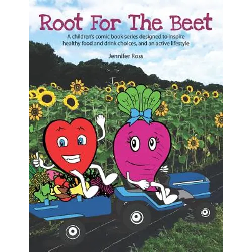 Root for the Beet: A children's comic book series designed to inspire healthy food and drink choices, and an active lifestyle