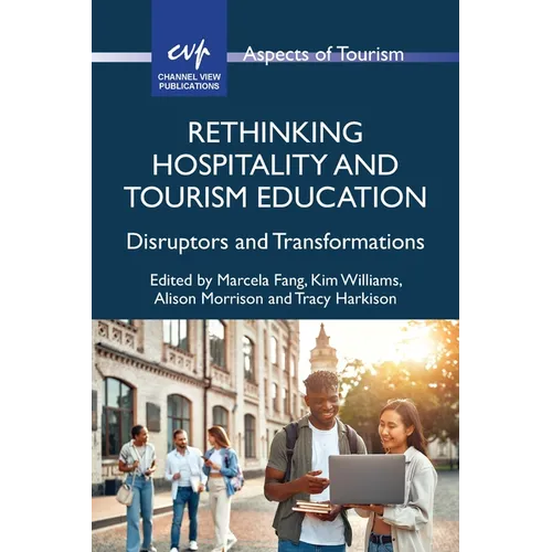 Rethinking Hospitality and Tourism Education: Disruptors and Transformations