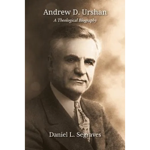 Andrew D. Urshan: A Theological Biography
