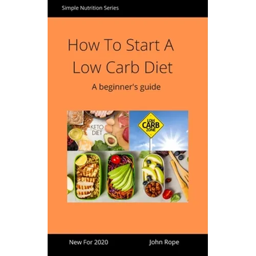 How To Start A Low Carb Diet: A beginner's guide