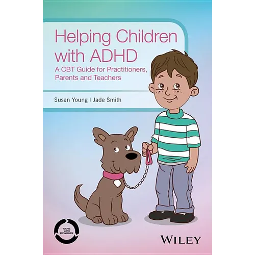 Helping Children with ADHD: A CBT Guide for Practitioners, Parents and Teachers