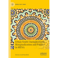 Urban Youth Unemployment, Marginalization and Politics in Mena