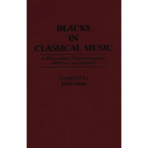 Blacks in Classical Music: A Bibliographical Guide to Composers, Performers, and Ensembles
