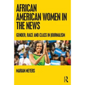 African American Women in the News: Gender, Race, and Class in Journalism