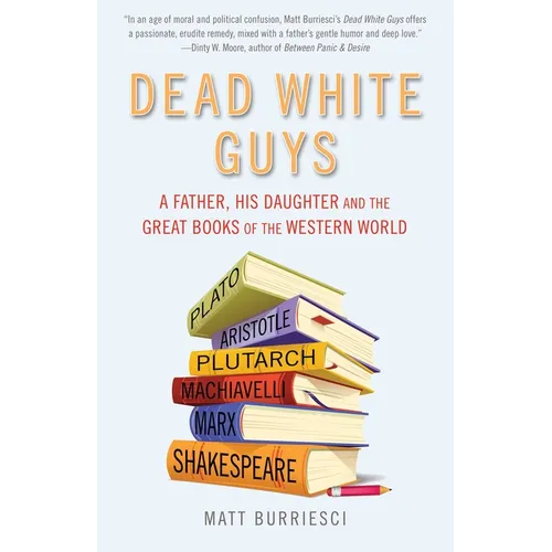 Dead White Guys: A Father, His Daughter and the Great Books of the Western World