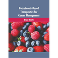 Polyphenols-Based Therapeutics for Cancer Management