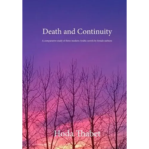 Death and Continuity: A comparative study of three modern Arabic novels by female authors