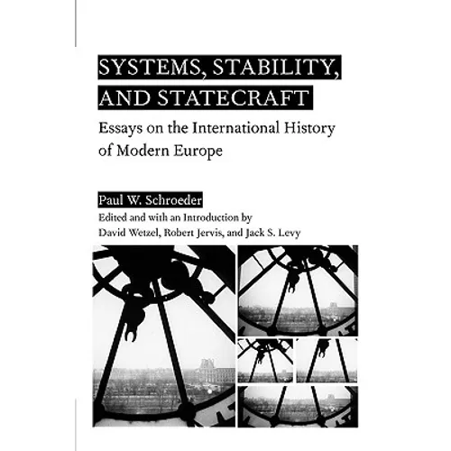Systems, Stability, and Statecraft: Essays on the International History of Modern Europe