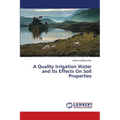A Quality Irrigation Water and Its Effects On Soil Properties
