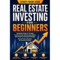 Real Estate Investing for Beginners: QuickStart Guide to Creating Passive Income and Growing Wealth with Property Investing Strategies. How to Create