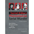 Serial Killers and the Phenomenon of Serial Murder: A Student Textbook