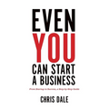 Even You Can Start a Business: From Startup to Success, a Step-by-Step Guide