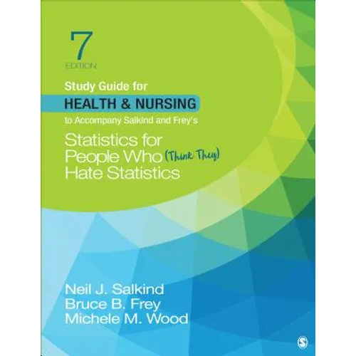 Study Guide for Health & Nursing to Accompany Salkind & Frey′s Statistics for People Who (Think They) Hate Statistics
