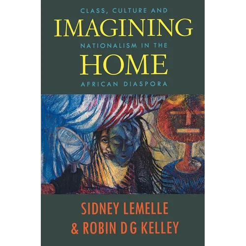 Imagining Home: Class, Culture and Nationalism in the African Diaspora