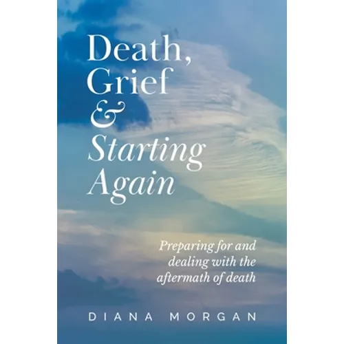 Death, Grief and Starting Again: Preparing for and dealing with the aftermath of death