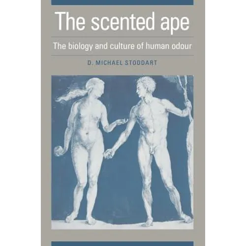The Scented Ape: The Biology and Culture of Human Odour