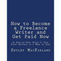 How to Become a Freelance Writer and Get Paid Now: A Step-by-Step Guide to Your First Paycheck in a Week or Less