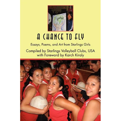 A Chance to Fly: Essays, Poems, and Art from Starlings Girls