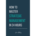 How to Master Strategic Management in 24 Hours