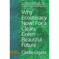 Why Ecoliteracy Now! For a Clean, Green Beautiful Future: Environmental Literacy - The Why Behind Place Based and Outdoor Experiential Learning