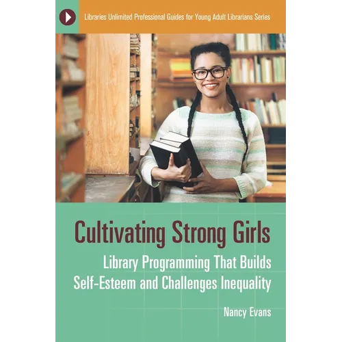 Cultivating Strong Girls: Library Programming That Builds Self-Esteem and Challenges Inequality