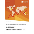 E-Grocery in Emerging Markets. Major Players, Strategies, and Market Structures