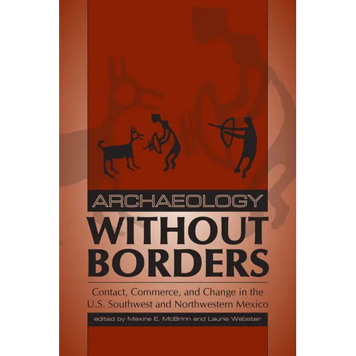 Archaeology without Borders: Contact, Commerce, and Change in the U.S. Southwest and Northwestern Mexico