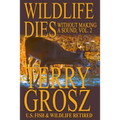 Wildlife Dies Without Making A Sound, Volume 2: The Adventures of Terry Grosz, U.S. Fish and Wildlife Service Agent