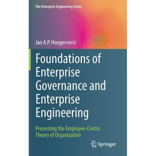 Foundations of Enterprise Governance and Enterprise Engineering: Presenting the Employee-Centric Theory of Organization