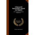A Manual Of Bacteriology, Clinical And Applied: With An Appendix On Bacterial Remedies & C