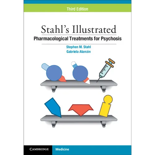 Stahl's Illustrated Pharmacological Treatments for Psychosis