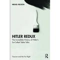 Hitler Redux: The Incredible History of Hitler's So-Called Table Talks