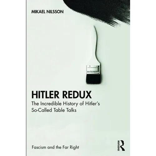 Hitler Redux: The Incredible History of Hitler's So-Called Table Talks