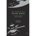 Militarizing Outer Space: Astroculture, Dystopia and the Cold War