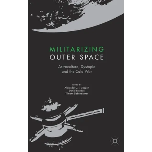 Militarizing Outer Space: Astroculture, Dystopia and the Cold War