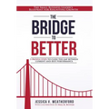 The Bridge to Better: The Small Business Leader's Blueprint for Reigniting Growth
