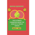 Novak Djokovic: The Ultimate Champion Inside the Mind of a Tennis Genius