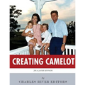 Creating Camelot: John F. Kennedy & Jackie Kennedy