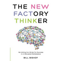The New Factory Thinker: Surviving And Succeeding In A Marketplace Disrupted By Technology