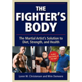The Fighter's Body: The Martial Artist's Solution to Diet, Strength, and Health