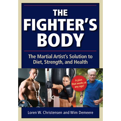 The Fighter's Body: The Martial Artist's Solution to Diet, Strength, and Health