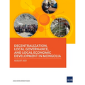Decentralization, Local Governance, and Local Economic Development in Mongolia
