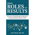 From Roles to Results: The Human Capital Management Blueprint for Aligning People, Purpose, & Profit