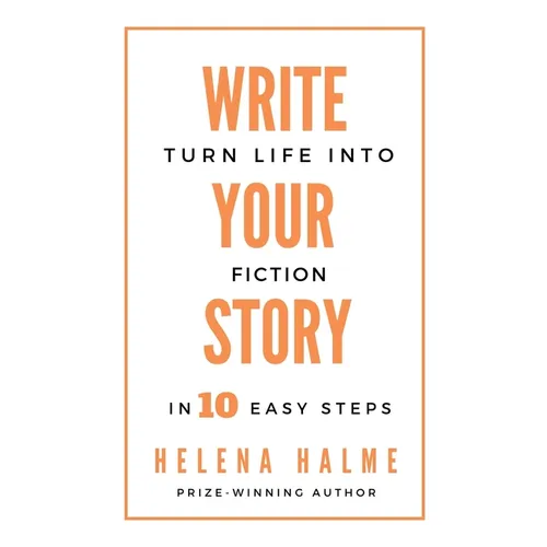 Write Your Story: Turn Life into Fiction in 10 Easy Steps