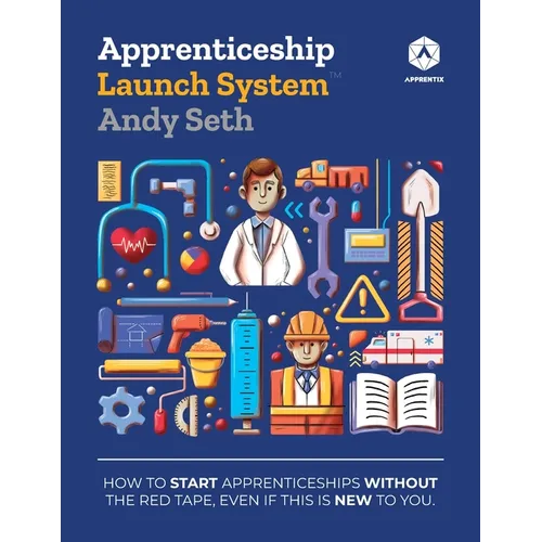 Apprenticeship Launch System: How to Start Apprenticeships without the Red Tape, Even If This Is New to You