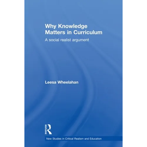 Why Knowledge Matters in Curriculum: A Social Realist Argument