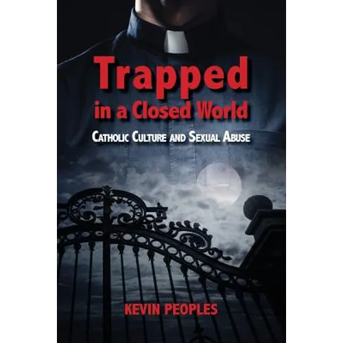 Trapped in a Closed World: Catholic Culture and Sexual Abuse
